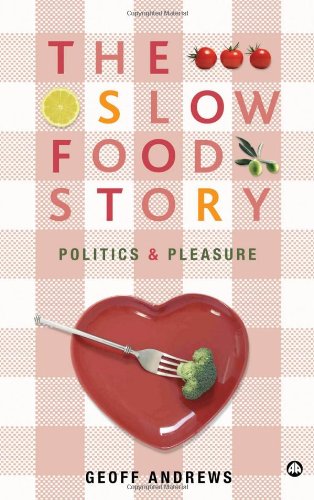The Slow Food Story: Politics and Pleasure